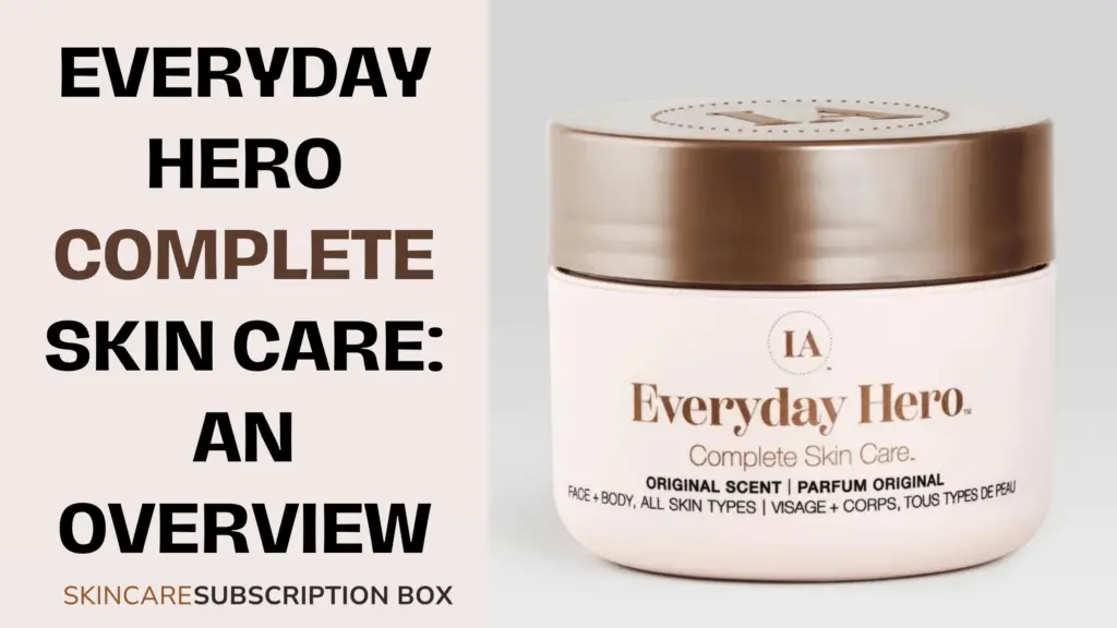EVERYDAY HERO COMPLETE SKIN CARE AN OVERVIEW