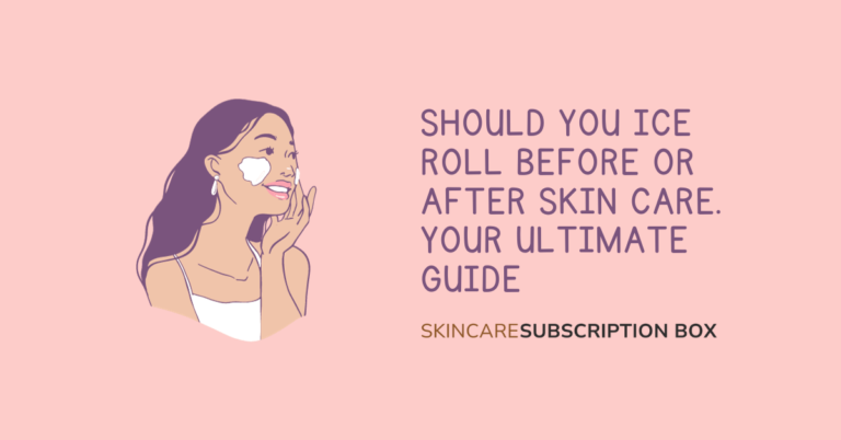 Should You Ice Roll Before or After Skin Care. Your Ultimate Guide