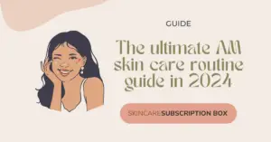 The ultimate AM skin care routine guide in 2024