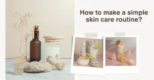 How to Create a Simple Skin Care Routine