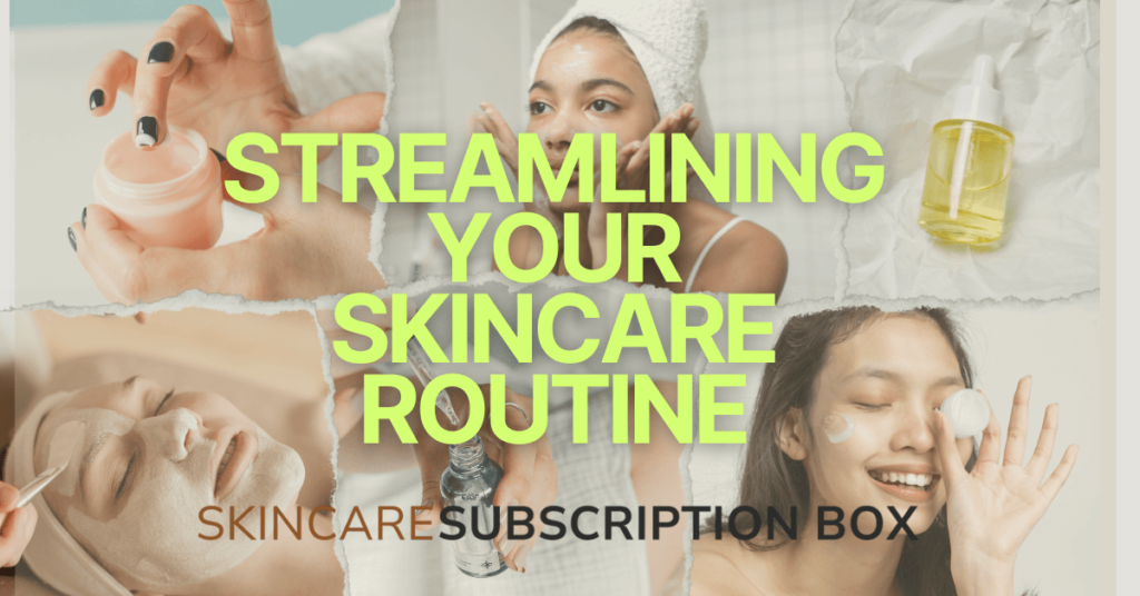 Streamlining Your Skincare Routine
