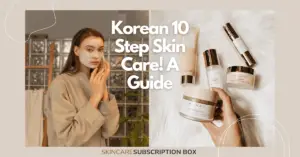 Korean 10 Step Skin Care! A Guide