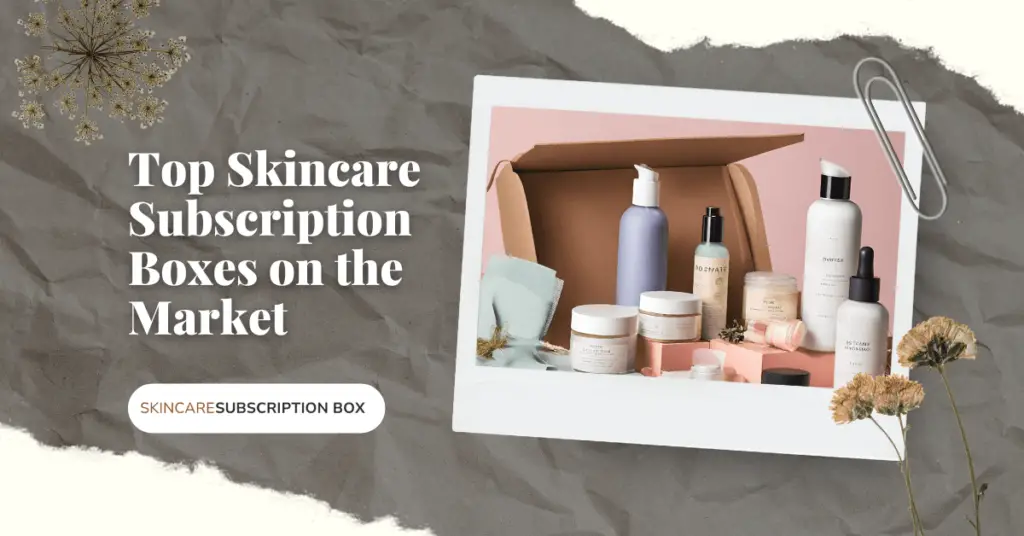 Top Skincare Subscription Boxes on the Market