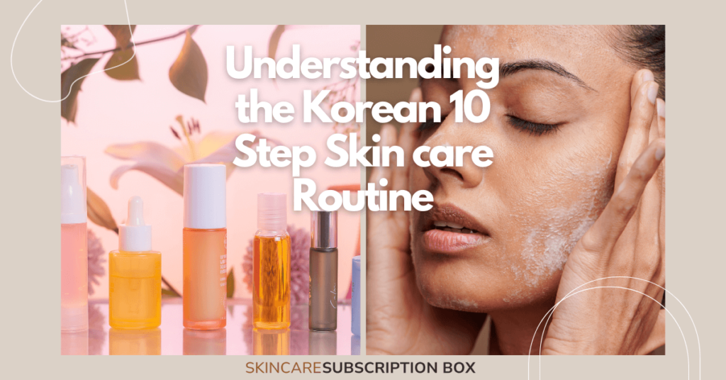Understanding the Korean 10 Step Skin care Routine