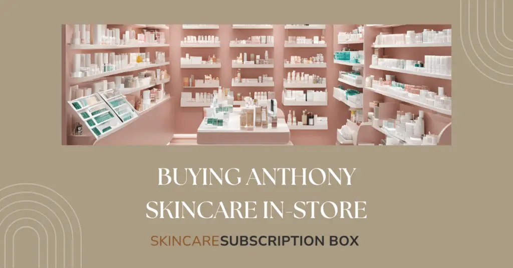 Buying Anthony Skincare In-Store