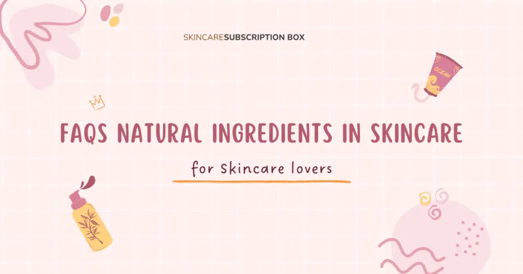 FAQs NATURAL INGREDIENTS IN SKIN CARE