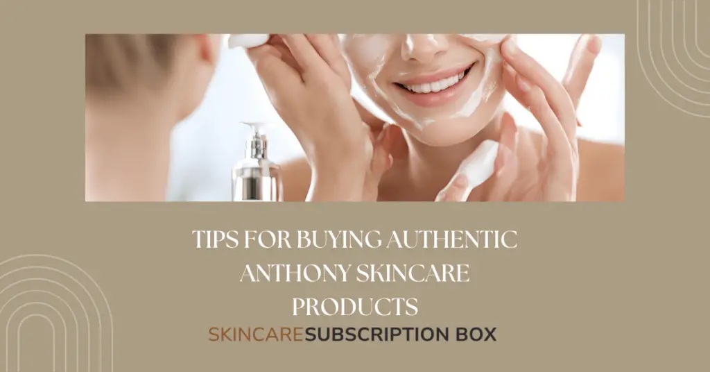 Tips for Buying Authentic Anthony Skincare Products